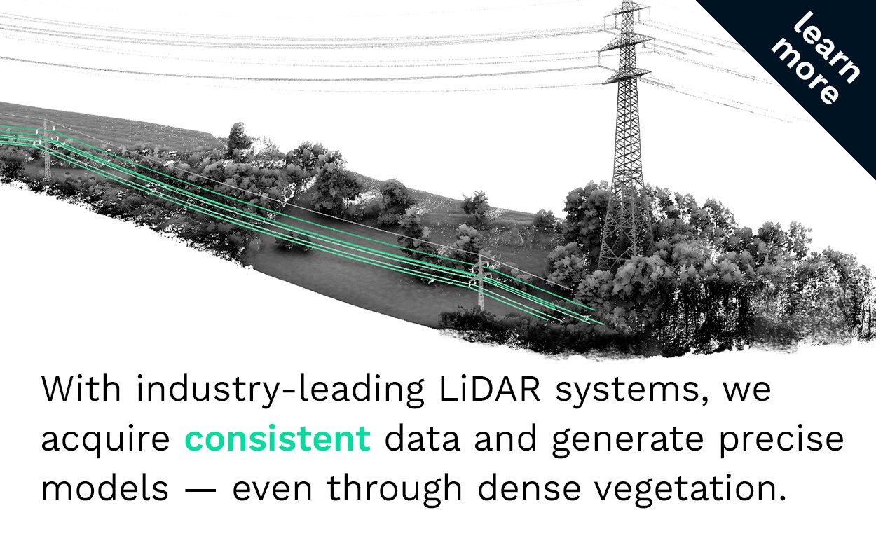 With industry-leading LiDAR systems, we acquire consistent data and generate precise models -- even through dense vegetation.